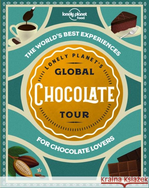 Lonely Planet's Global Chocolate Tour Food 9781788689458 Lonely Planet Global Limited - książka