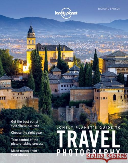 Lonely Planet's Guide to Travel Photography Richard I'Anson 9781760340742 Lonely Planet Publications Ltd - książka