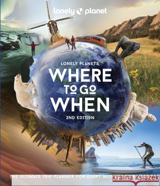 Lonely Planet's Where to Go When: The Ultimate Month-by-Month Travel Planner with 300+ Destinations Lonely Planet 9781838695040 Lonely Planet Global Limited - książka
