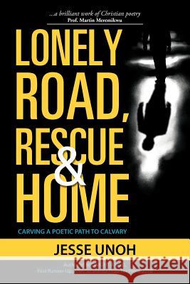 Lonely Road, Rescue and Home: Carving a Poetic Path to Calvary Unoh, Jesse 9781468557558 Authorhouse - książka