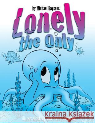 Lonely the Only Michael Raysses Laurence Knighton 9781536909906 Createspace Independent Publishing Platform - książka
