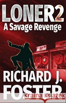 Loner 2 A Savage Revenge Foster, Richard John 9781544704531 Createspace Independent Publishing Platform - książka