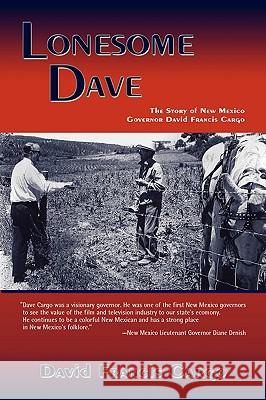 Lonesome Dave: The Story of New Mexico Governor David Francis Cargo David Francis Cargo 9780865347625 Sunstone Press - książka