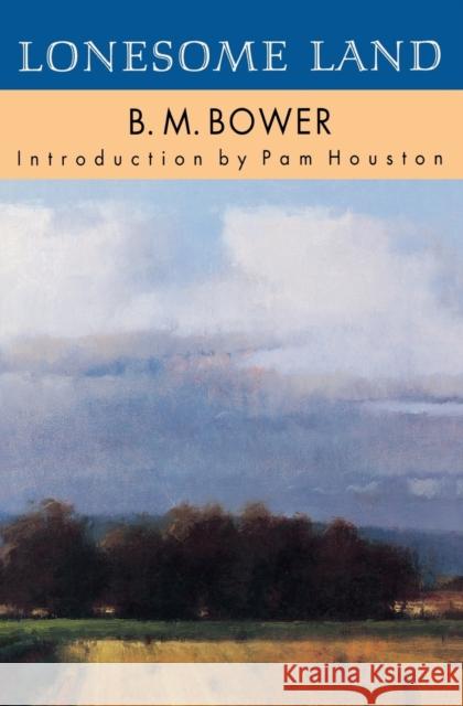 Lonesome Land B. M. Bower Stanley L. Wood Pam Houston 9780803261341 Bison Books - książka