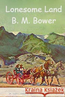 Lonesome Land B. M. Bower 9781537192277 Createspace Independent Publishing Platform - książka