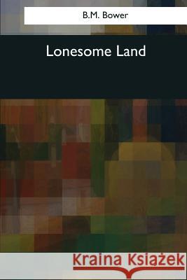 Lonesome Land B. M. Bower 9781544087184 Createspace Independent Publishing Platform - książka