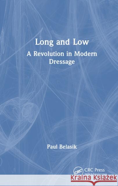 Long and Low: A Revolution in Modern Dressage Paul (Pennsylvania Riding Academy) Belasik 9781041042600 CRC Press - książka