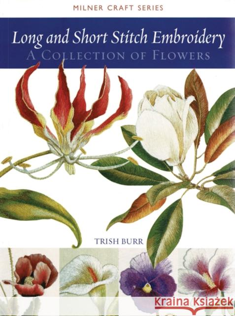 Long and Short Stitch Embroidery: A Collection of Flowers Burr, Trish 9781863513524 Sally Milner Publishing Pty Ltd - książka