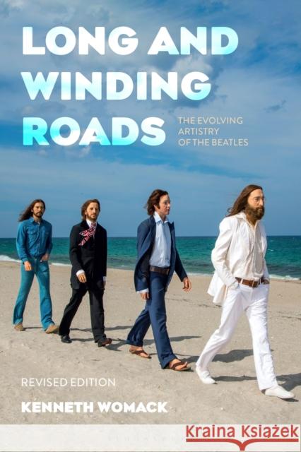 Long and Winding Roads, Revised Edition: The Evolving Artistry of the Beatles Kenneth Womack 9781501387050 Bloomsbury Academic - książka