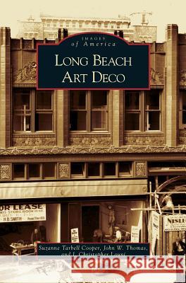 Long Beach Art Deco John W Thomas, J Christopher Launi, Suzanne Tarbell Cooper 9781531628437 Arcadia Publishing Library Editions - książka