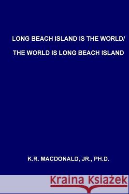 Long Beach Island is the World/The World is Long Beach Island MacDonald Jr. Ph. D., K. R. 9781512060829 Createspace Independent Publishing Platform - książka