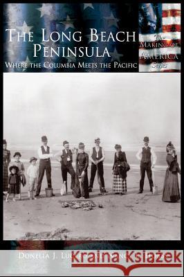 Long Beach Peninsula: Where the Columbia Meets the Pacific, The Lucero, Donella J. 9781589731639 Arcadia Publishing (SC) - książka