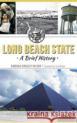 Long Beach State: A Brief History Barbara Kingsley-Wilson Lee Brown 9781540210869 History Press Library Editions - książka