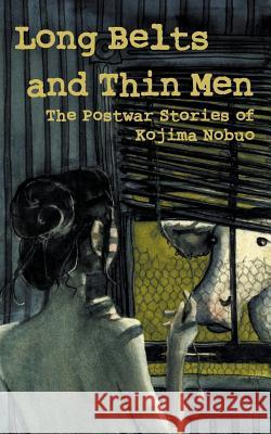 Long Belts and Thin Men: The Postwar Stories of Kojima Nobuo Nobuo Kojima Lawrence Rogers Johnny Wales 9784902075762 Kurodahan Press - książka