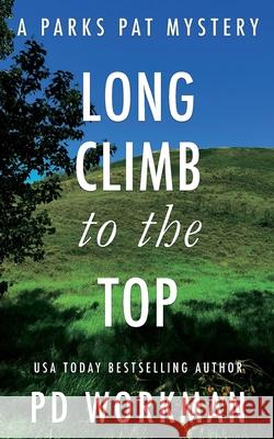 Long Climb to the Top: A quick-read police procedural set in picturesque Canada P D Workman 9781774680667 P.D. Workman - książka