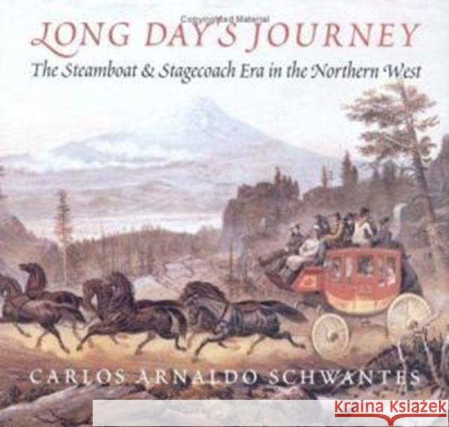 Long Day's Journey: The Steamboat & Stagecoach Era in the Northern West Carlos Arnaldo Schwantes 9780295976914 University of Washington Press - książka