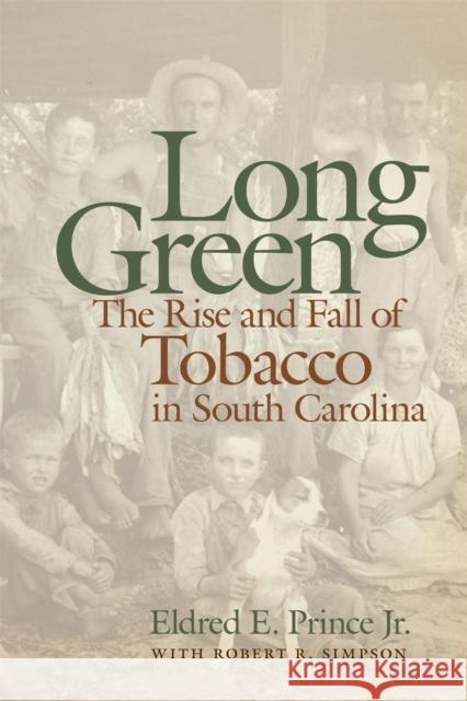 Long Green: The Rise and Fall of Tobacco in South Carolina Prince, Eldred E. 9780820344478 University of Georgia Press - książka