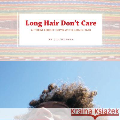 Long Hair Don't Care: A Poem About Boys With Long Hair Guerra, Jill 9780692540268 Jill Guerra Burger - książka