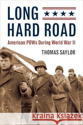 Long Hard Road: American POWs During World War II Thomas Saylor 9780873515979 Minnesota Historical Society Press - książka