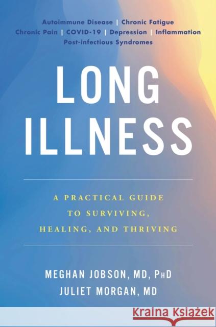 Long Illness: A Practical Guide to Surviving, Healing, and Thriving Meghan Jobson Juliet Morgan 9780306828744 Hachette Go - książka