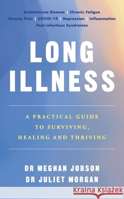 Long Illness: A Practical Guide to Surviving, Healing and Thriving Dr Juliet Morgan 9781785044632 Ebury Publishing - książka