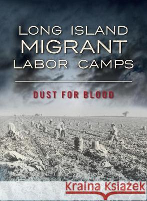 Long Island Migrant Labor Camps: Dust for Blood Mark A. Torres 9781540246691 History PR - książka