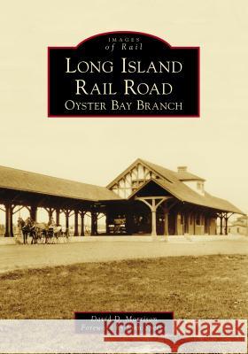 Long Island Rail Road: Oyster Bay Branch David D. Morrison John Specce 9781467128544 Arcadia Publishing (SC) - książka