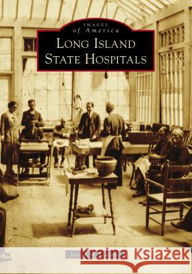 Long Island State Hospitals Joseph M. Galante 9781467103589 Arcadia Publishing (SC) - książka