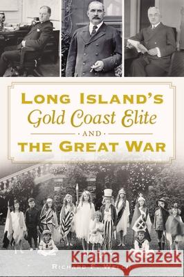 Long Island's Gold Coast Elite and the Great War Richard F. Welch 9781467147033 History Press - książka