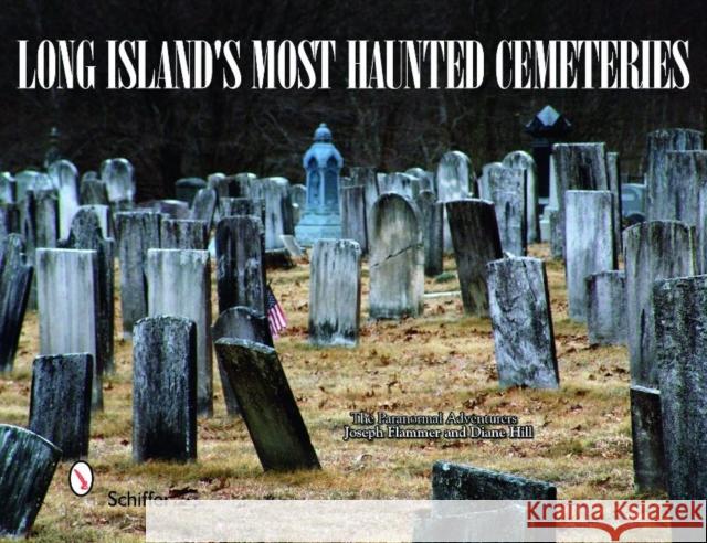 Long Island's Most Haunted Cemeteries Joseph Flammer & Diane Hill 9780764335891 Schiffer Publishing - książka