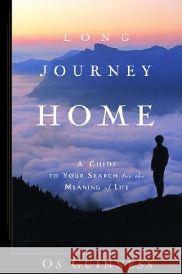 Long Journey Home: A Guide to Your Search for the Meaning of Life Os Guinness 9781578568468 Waterbrook Press - książka