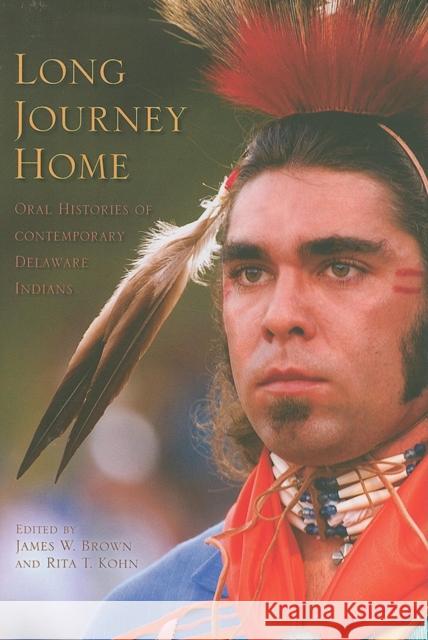 Long Journey Home: Oral Histories of Contemporary Delaware Indians James W. Brown Rita T. Kohn 9780253349682 Indiana University Press - książka