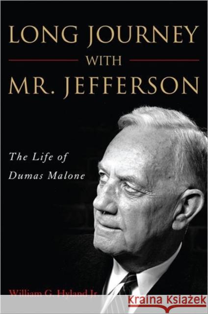 Long Journey with Mr. Jefferson: The Life of Dumas Malone Hyland, William G. 9781612341972 Potomac Books - książka