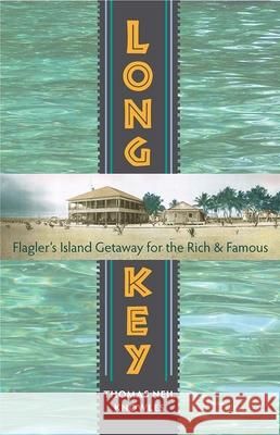 Long Key: Flagler's Island Getaway for the Rich and Famous Thomas Neil Knowles 9780813049762 University Press of Florida - książka