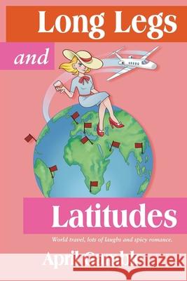 Long Legs and Latitudes, World travel, lots of laughs and spicy romance April Gamble Lila Jones 9781965950722 Peppertree Press - książka