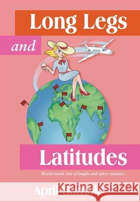 Long Legs and Latitudes, World travel, lots of laughs and spicy romance April Gamble Lila Jones 9781965950753 Peppertree Press - książka