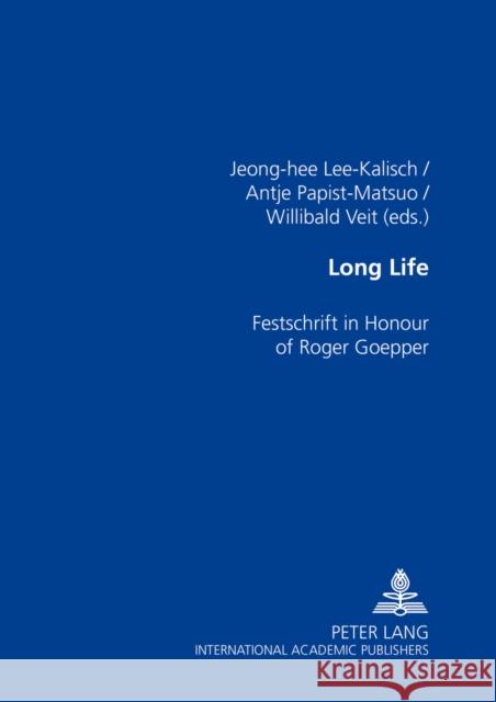 Long Life: Festschrift in Honour of Roger Goepper Lee Kalisch, Jeong-Hee 9783631538401 Peter Lang AG - książka