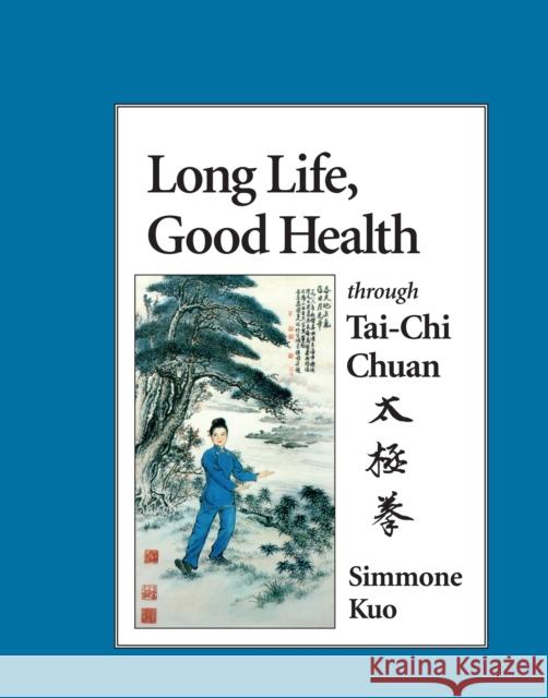 Long Life, Good Health Through Tai-Chi Chuan Kuo, Simmone 9781556431111 North Atlantic Books,U.S. - książka