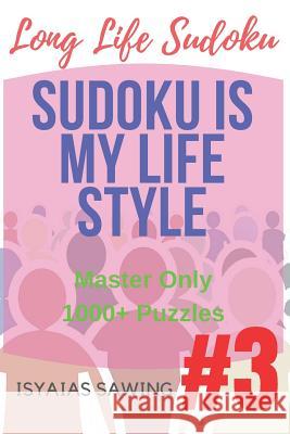 Long Life Sudoku 3: Master Only 1000+ Sudoku Puzzles Isyaias Sawing 9781548123642 Createspace Independent Publishing Platform - książka