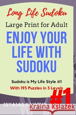 Long Life Sudoku: Enjoy Your Life With Sudoku Sawing, Isyaias 9781547097692 Createspace Independent Publishing Platform - książka