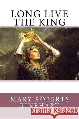 Long Live The King Rinehart, Mary Roberts 9781539514336 Createspace Independent Publishing Platform - książka