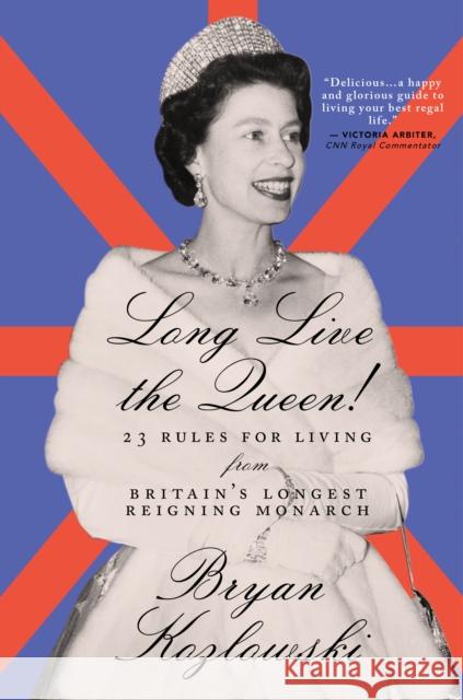 Long Live the Queen: 23 Rules for Living from Britain's Longest-Reigning Monarch Kozlowski, Bryan 9781684425440 Turner - książka