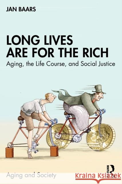 Long Lives are for the Rich: Aging, the Life Course, and Social Justice Jan Baars 9781032491967 Routledge - książka
