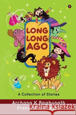 Long, Long Ago: A Collection of Stories Archana K Raghunath Pronomita Prasad  9781646506347 Notion Press - książka