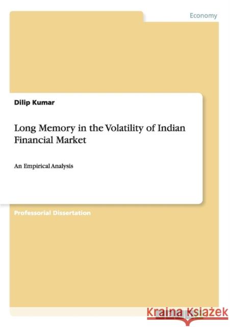 Long Memory in the Volatility of Indian Financial Market: An Empirical Analysis Kumar, Dilip 9783656603603 Grin Verlag Gmbh - książka