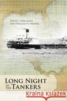 Long Night of the Tankers: Hitler's War Against Caribbean Oil Bercuson, David J. 9781552387597 University of Calgary Press - książka
