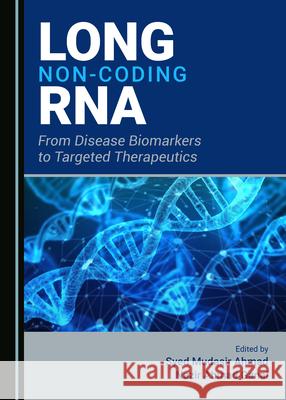 Long Non-Coding RNA: From Disease Biomarkers to Targeted Therapeutics Syed Mudasir Ahmad Nazir Ahmad Ganai  9781527558212 Cambridge Scholars Publishing - książka