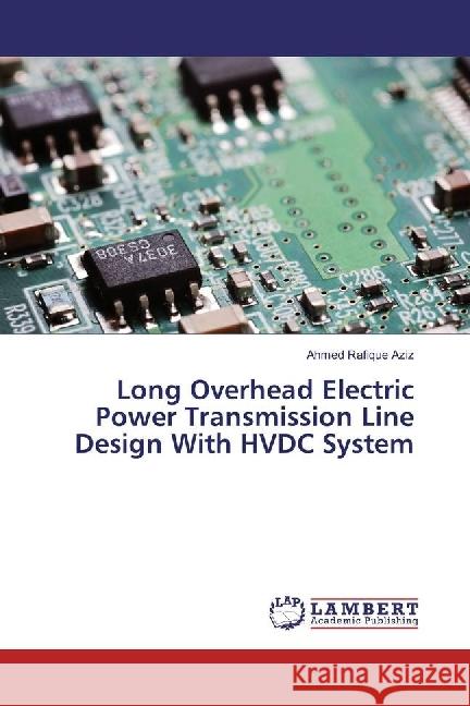 Long Overhead Electric Power Transmission Line Design With HVDC System Aziz, Ahmed Rafique 9783659930935 LAP Lambert Academic Publishing - książka