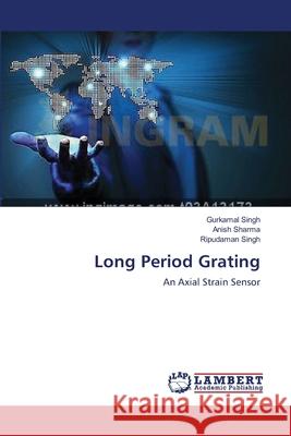 Long Period Grating Singh Gurkamal                           Sharma Anish                             Singh Ripudaman 9783659394874 LAP Lambert Academic Publishing - książka
