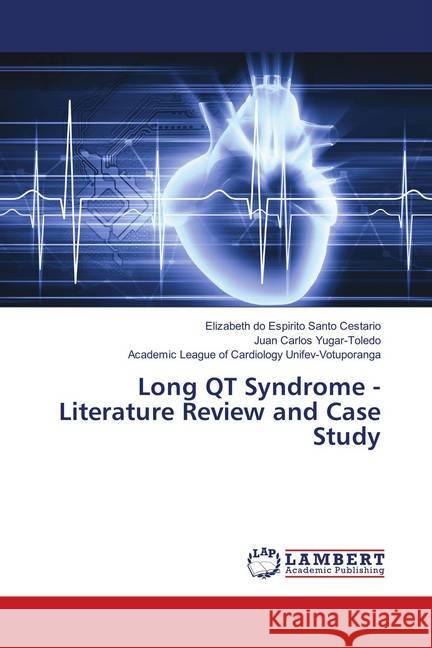 Long QT Syndrome - Literature Review and Case Study Cestario, Elizabeth do Espirito Santo; Yugar-Toledo, Juan Carlos; Unifev-Votuporanga, Academic League of Cardiology 9786139817740 LAP Lambert Academic Publishing - książka